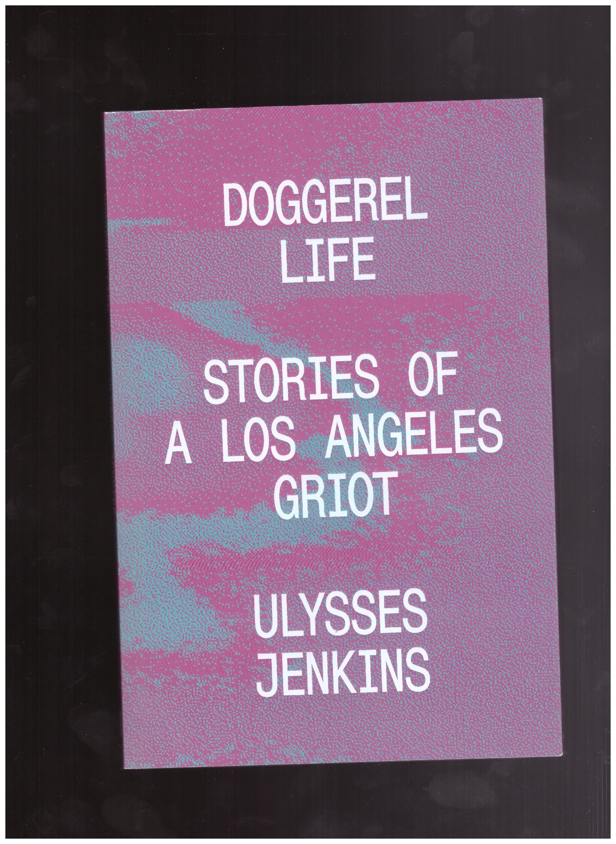 JENKINS, Ulysses - Doggerel Life - Stories of a Los Angeles Griot